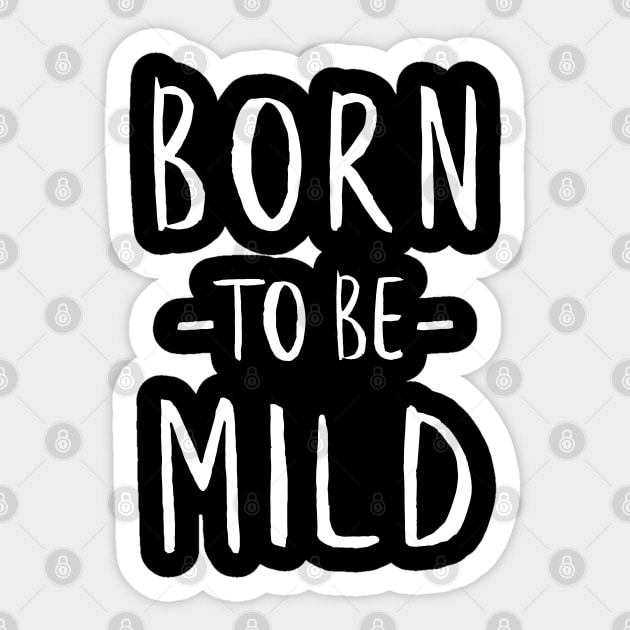 Born to be Mild (Strong White) Sticker by Sunny Saturated